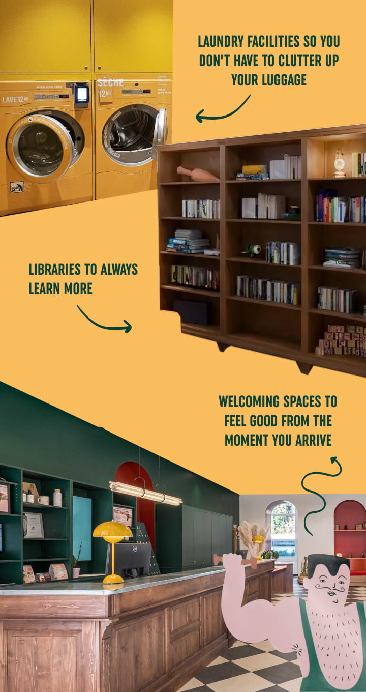 Laundry facilities so you don't have to clutter up your luggage. Welcoming spaces to feed good from the moment you arrive. Libraries to always learn more. Repair workshops for adventurers.